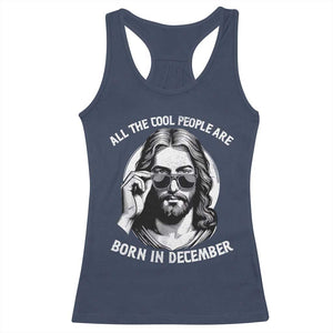 All The Cool People Are Born In December Racerback Tank Top Funny Christmas December Birthday Jesus TS11 Navy Print Your Wear