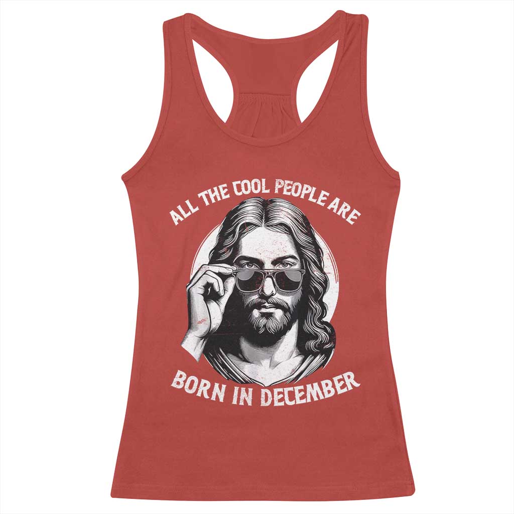All The Cool People Are Born In December Racerback Tank Top Funny Christmas December Birthday Jesus TS11 Red Print Your Wear