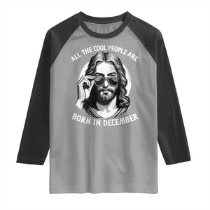 All The Cool People Are Born In December Raglan Shirt Funny Christmas December Birthday Jesus TS11 Sport Gray Black Print Your Wear