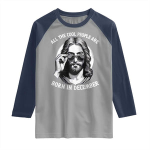 All The Cool People Are Born In December Raglan Shirt Funny Christmas December Birthday Jesus TS11 Sport Gray Navy Print Your Wear