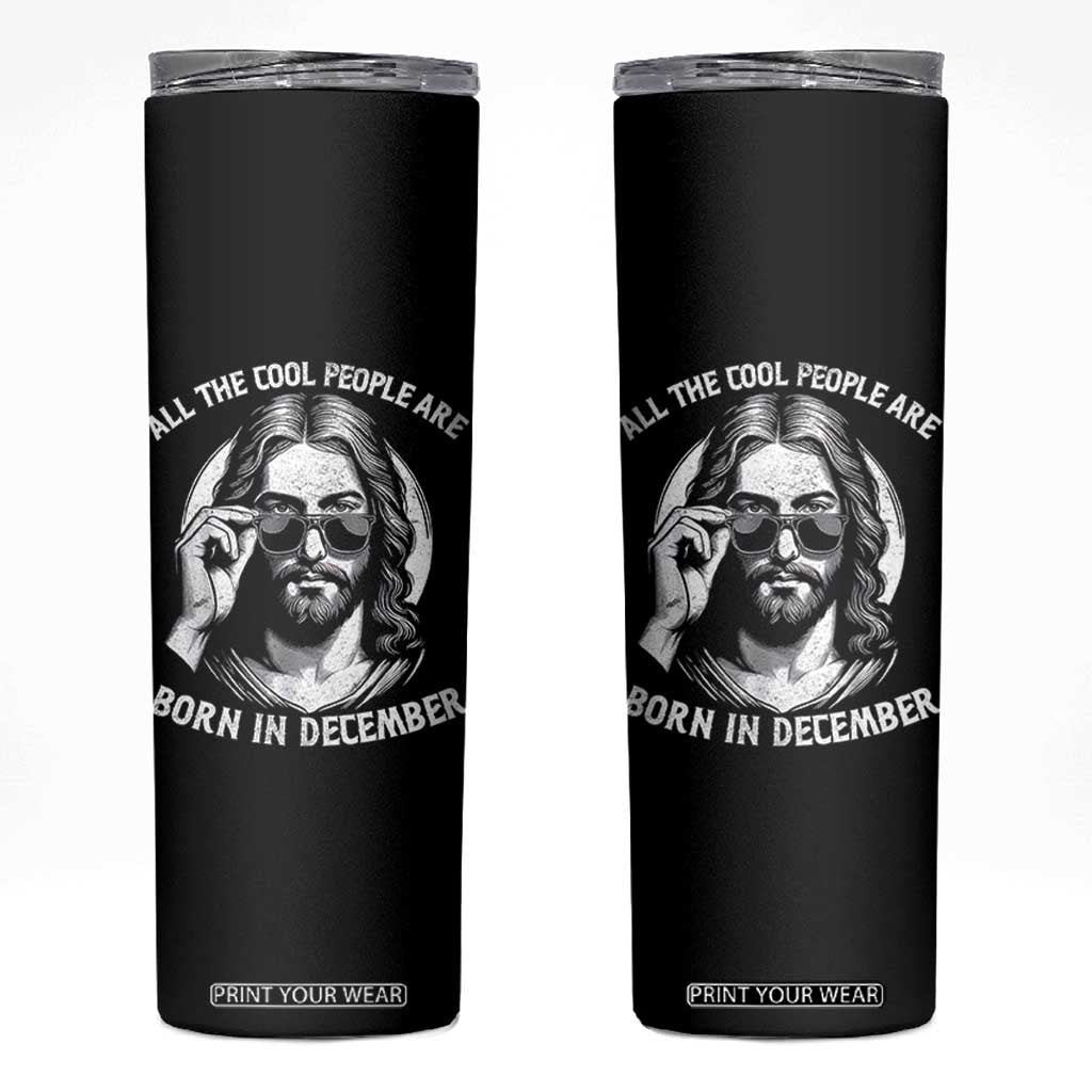 All The Cool People Are Born In December Skinny Tumbler Funny Christmas December Birthday Jesus TS11 Black Print Your Wear