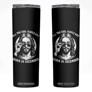 All The Cool People Are Born In December Skinny Tumbler Funny Christmas December Birthday Jesus TS11 Black Print Your Wear