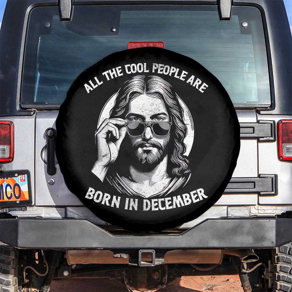 All The Cool People Are Born In December Spare Tire Cover Funny Christmas December Birthday Jesus TS11 No hole Black Print Your Wear