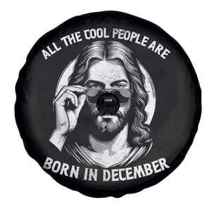 All The Cool People Are Born In December Spare Tire Cover Funny Christmas December Birthday Jesus TS11 Print Your Wear