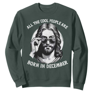 All The Cool People Are Born In December Sweatshirt Funny Christmas December Birthday Jesus TS11 Dark Forest Green Print Your Wear
