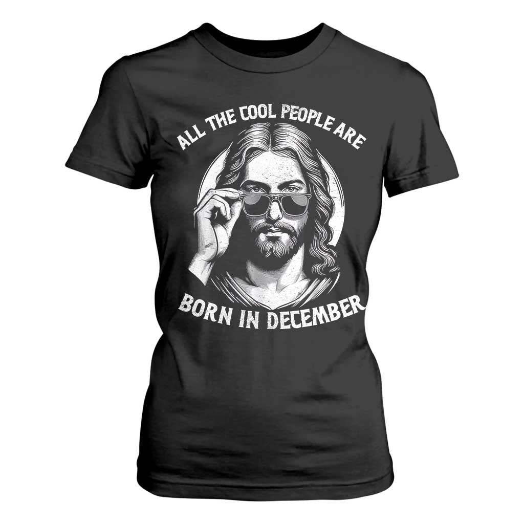 All The Cool People Are Born In December T Shirt For Women Funny Christmas December Birthday Jesus TS11 Black Print Your Wear