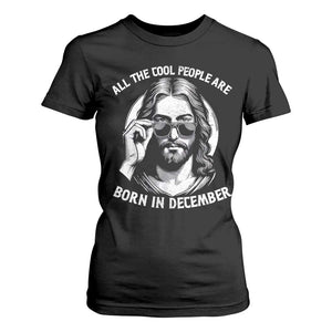 All The Cool People Are Born In December T Shirt For Women Funny Christmas December Birthday Jesus TS11 Black Print Your Wear