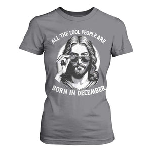 All The Cool People Are Born In December T Shirt For Women Funny Christmas December Birthday Jesus TS11 Charcoal Print Your Wear