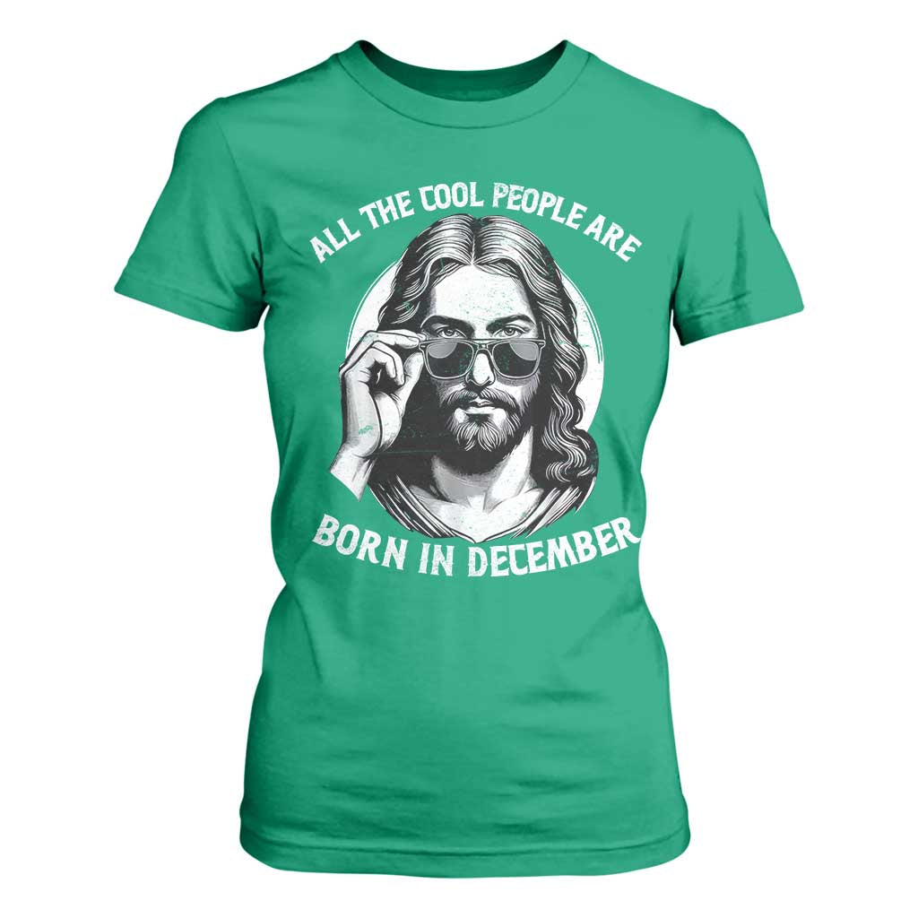 All The Cool People Are Born In December T Shirt For Women Funny Christmas December Birthday Jesus TS11 Irish Green Print Your Wear
