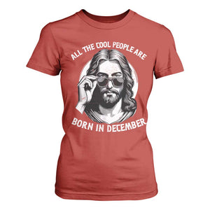 All The Cool People Are Born In December T Shirt For Women Funny Christmas December Birthday Jesus TS11 Red Print Your Wear