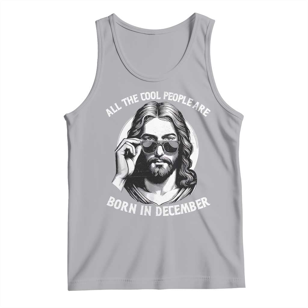 All The Cool People Are Born In December Tank Top Funny Christmas December Birthday Jesus TS11 Athletic Heather Print Your Wear