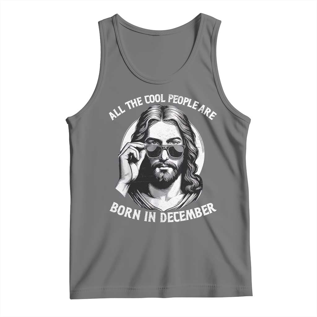 All The Cool People Are Born In December Tank Top Funny Christmas December Birthday Jesus TS11 Black Heather Print Your Wear