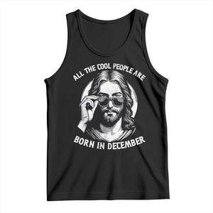 All The Cool People Are Born In December Tank Top Funny Christmas December Birthday Jesus TS11 Black Print Your Wear