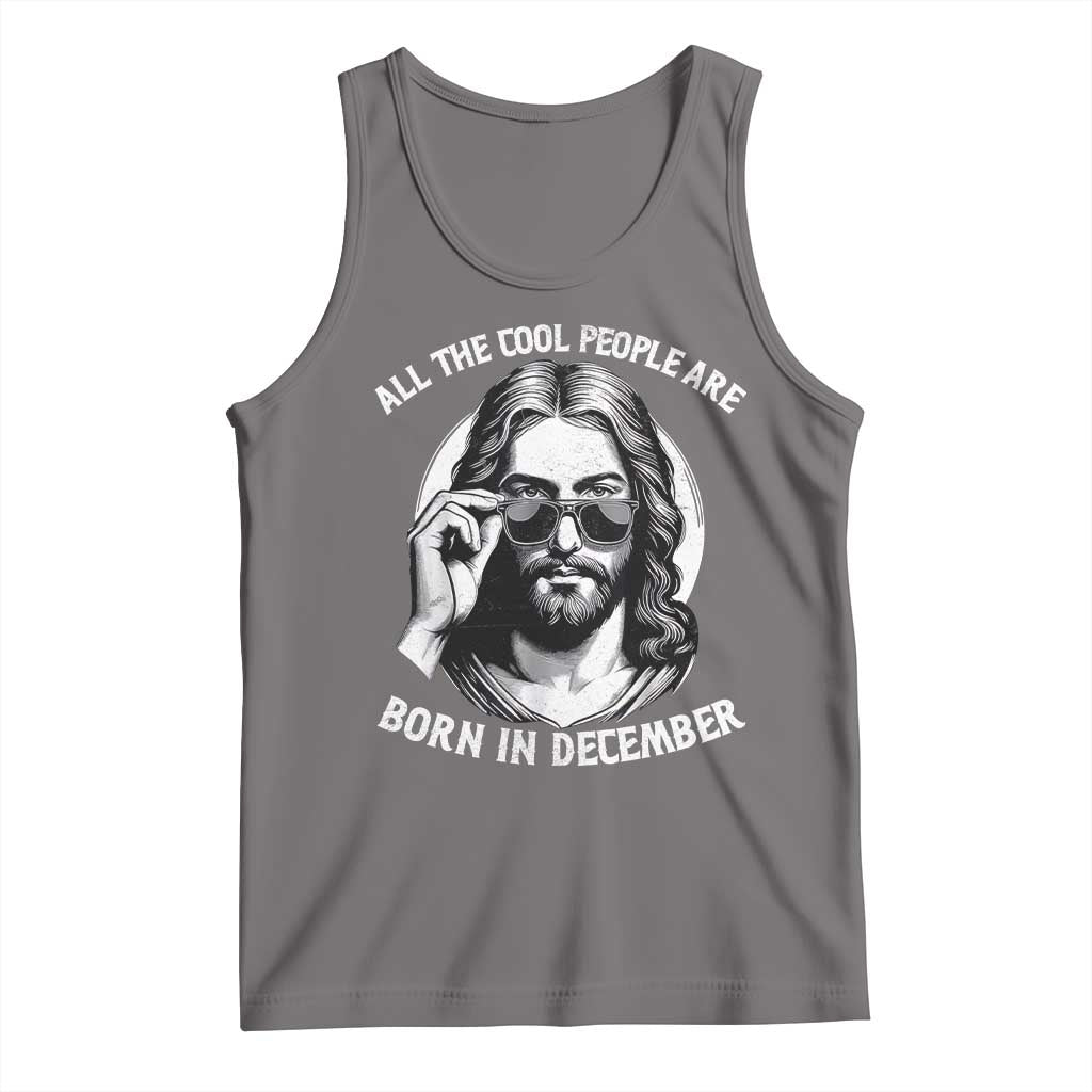 All The Cool People Are Born In December Tank Top Funny Christmas December Birthday Jesus TS11 Deep Heather Print Your Wear