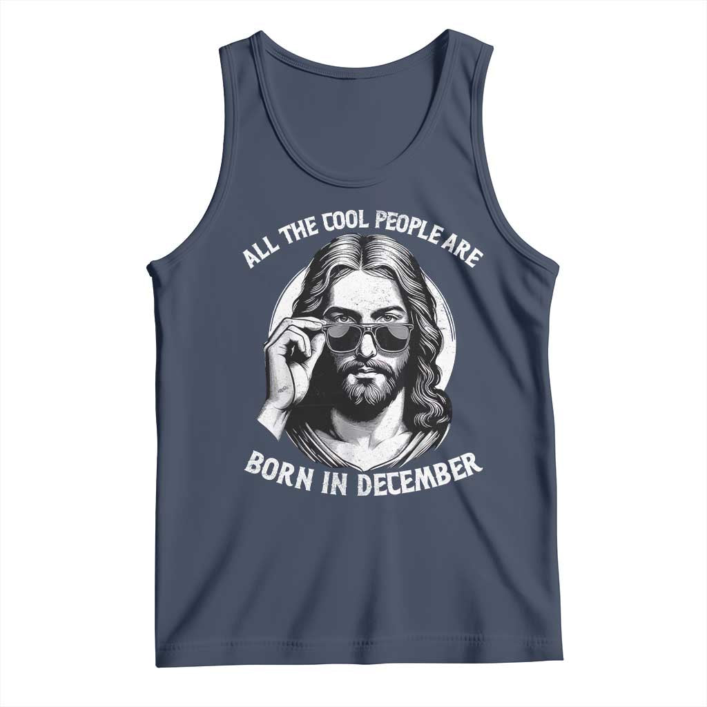 All The Cool People Are Born In December Tank Top Funny Christmas December Birthday Jesus TS11 Navy Print Your Wear