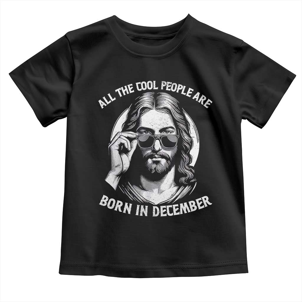 All The Cool People Are Born In December Toddler T Shirt Funny Christmas December Birthday Jesus TS11 Black Print Your Wear