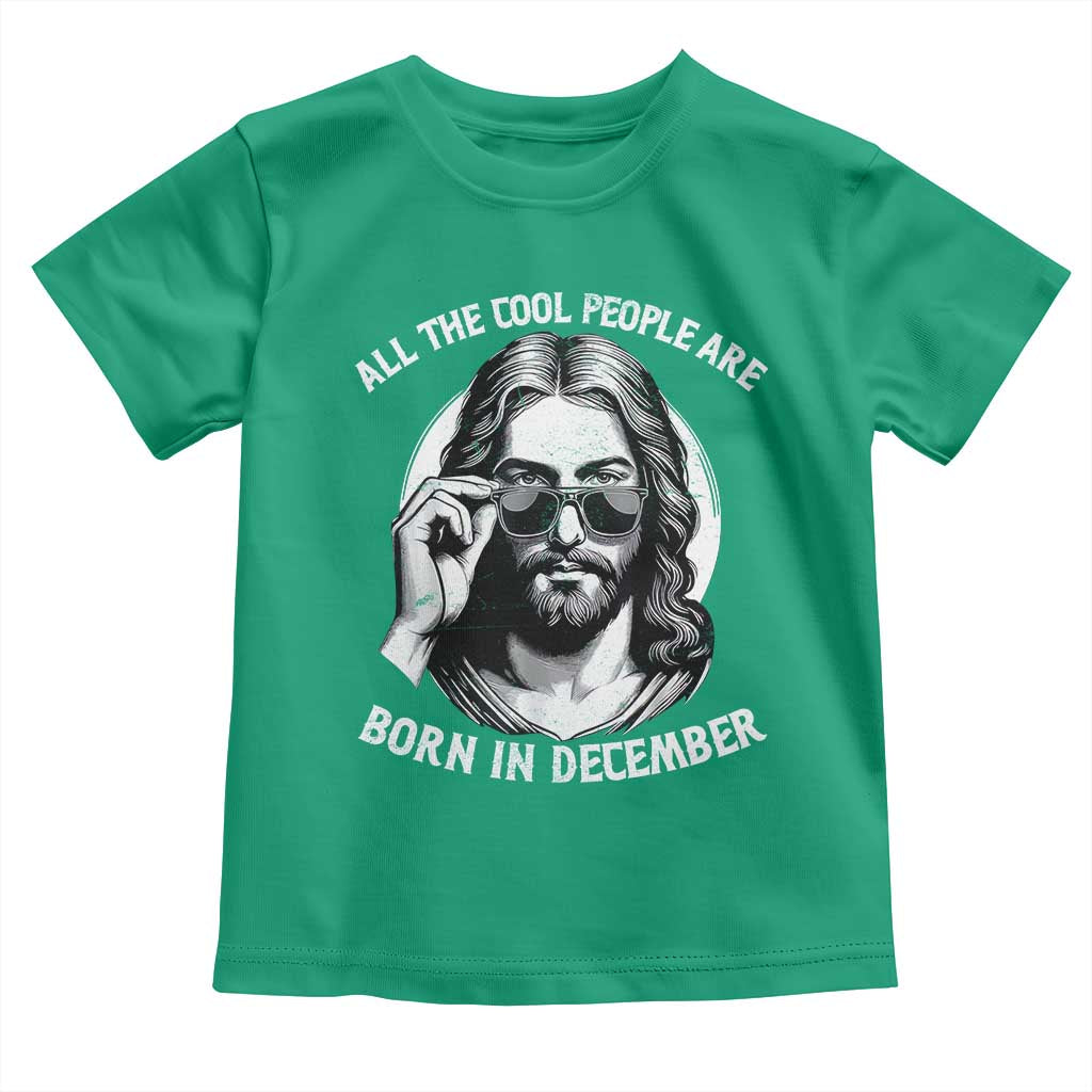 All The Cool People Are Born In December Toddler T Shirt Funny Christmas December Birthday Jesus TS11 Irish Green Print Your Wear