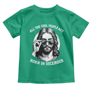 All The Cool People Are Born In December Toddler T Shirt Funny Christmas December Birthday Jesus TS11 Irish Green Print Your Wear