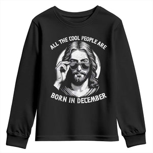 All The Cool People Are Born In December Youth Sweatshirt Funny Christmas December Birthday Jesus TS11 Black Print Your Wear