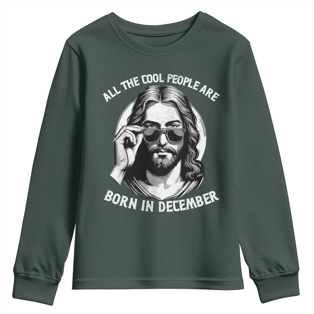 All The Cool People Are Born In December Youth Sweatshirt Funny Christmas December Birthday Jesus TS11 Dark Forest Green Print Your Wear