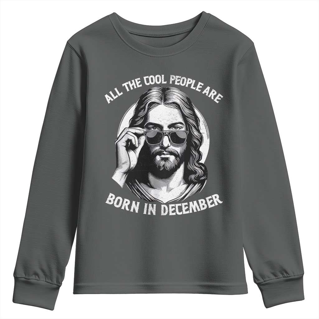 All The Cool People Are Born In December Youth Sweatshirt Funny Christmas December Birthday Jesus TS11 Dark Heather Print Your Wear