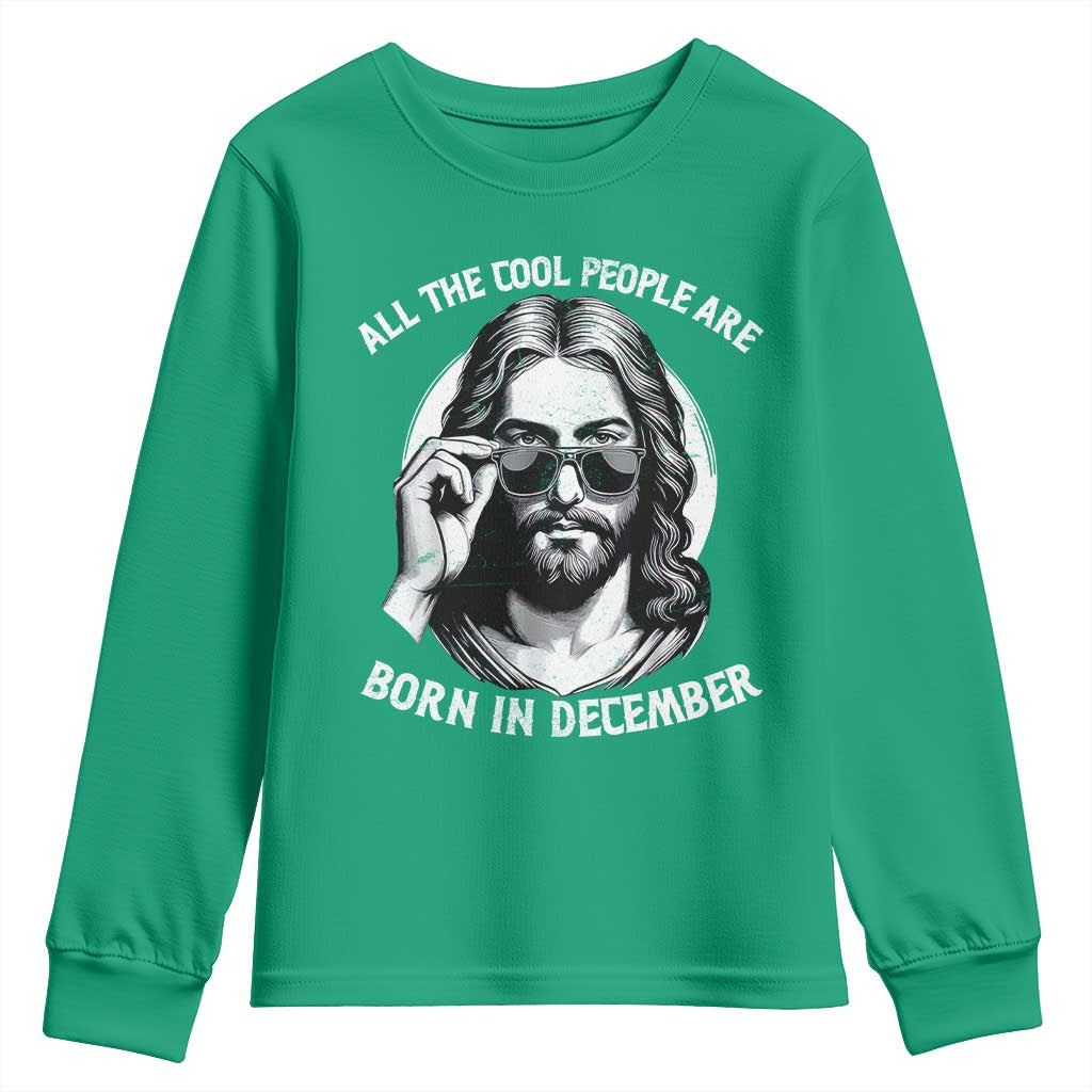 All The Cool People Are Born In December Youth Sweatshirt Funny Christmas December Birthday Jesus TS11 Irish Green Print Your Wear