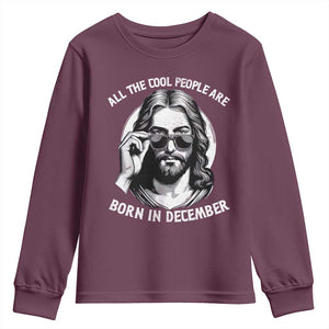 All The Cool People Are Born In December Youth Sweatshirt Funny Christmas December Birthday Jesus TS11 Maroon Print Your Wear