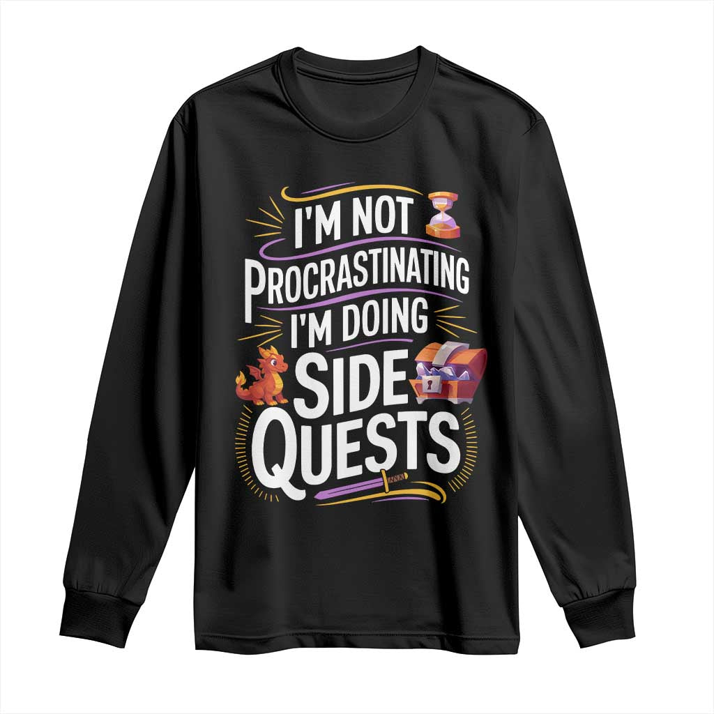 Funny I Am Not Procrastinating I Am Doing Side Quests Long Sleeve Shirt Fantasy RPG Gamer TS11 Black Print Your Wear