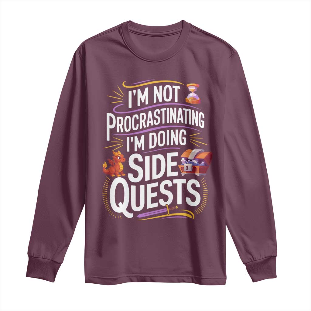 Funny I Am Not Procrastinating I Am Doing Side Quests Long Sleeve Shirt Fantasy RPG Gamer TS11 Maroon Print Your Wear