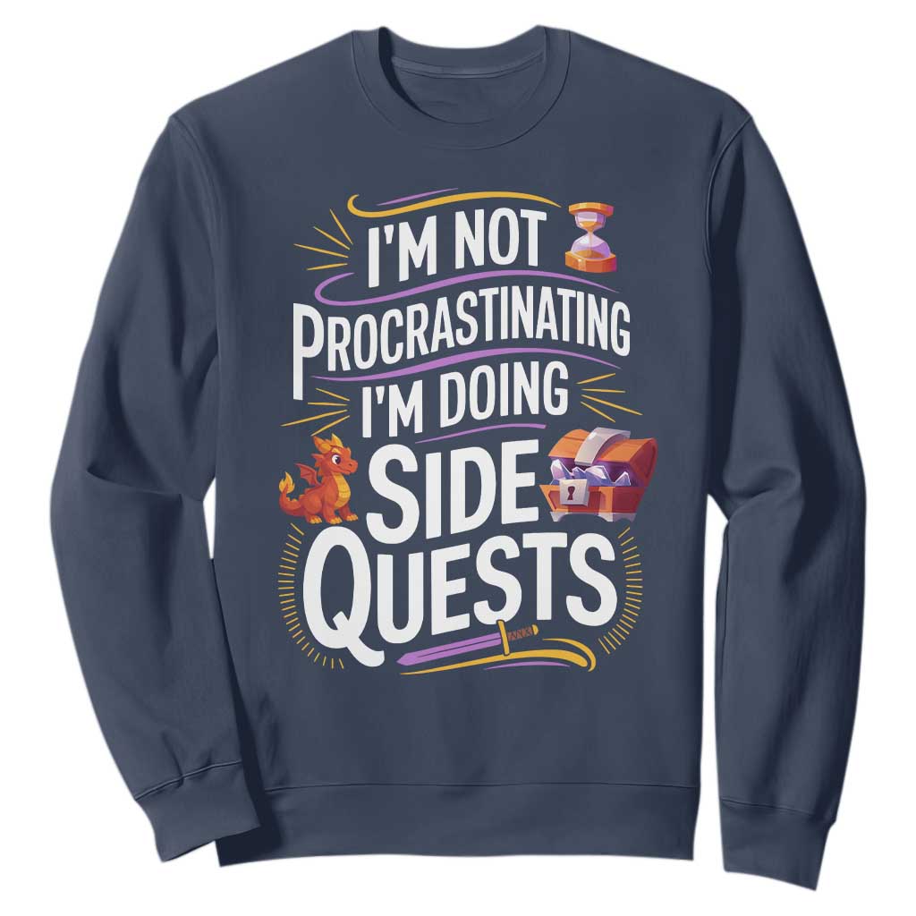 Funny I Am Not Procrastinating I Am Doing Side Quests Sweatshirt Fantasy RPG Gamer TS11 Navy Print Your Wear