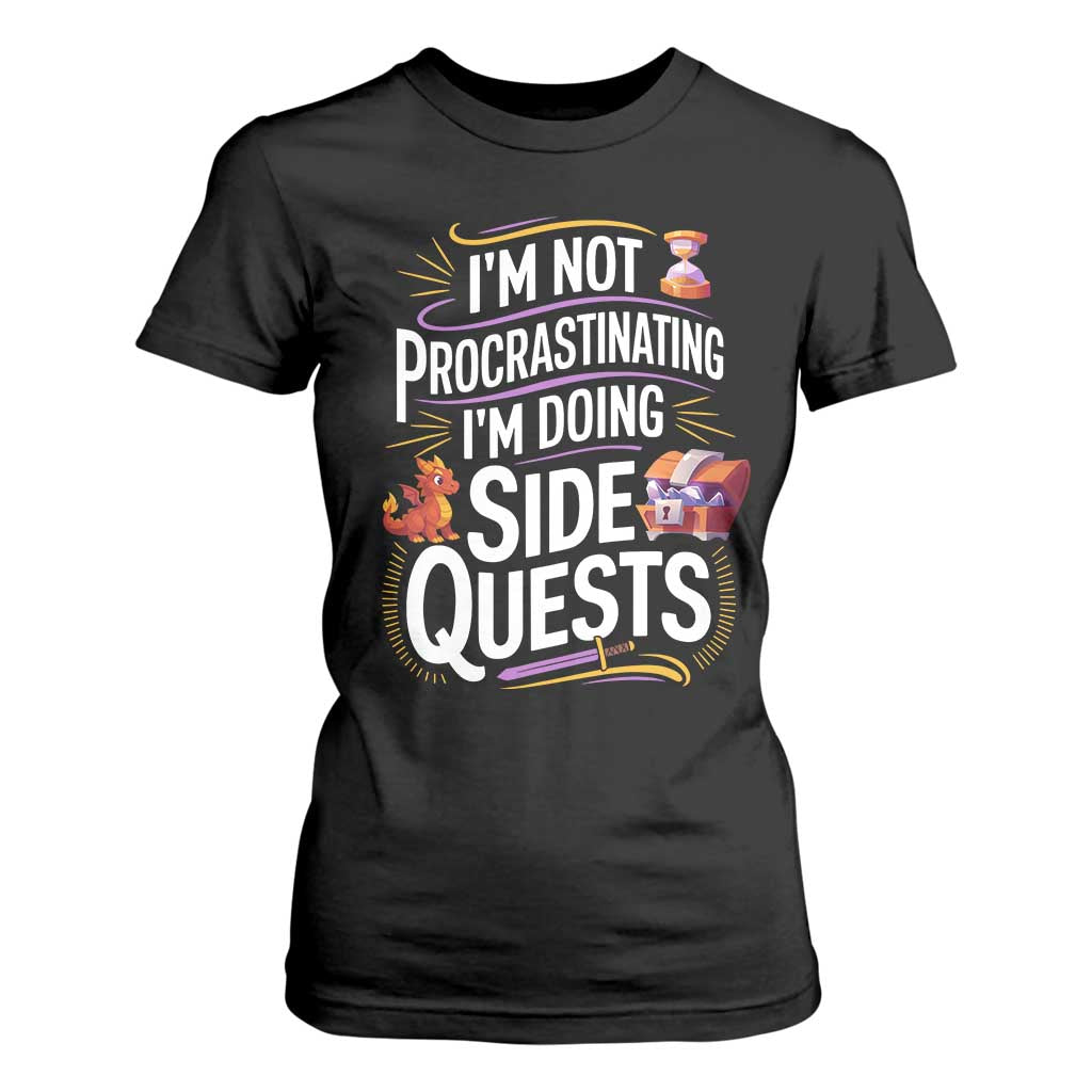 Funny I Am Not Procrastinating I Am Doing Side Quests T Shirt For Women Fantasy RPG Gamer TS11 Black Print Your Wear