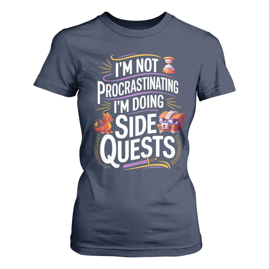 Funny I Am Not Procrastinating I Am Doing Side Quests T Shirt For Women Fantasy RPG Gamer TS11 Navy Print Your Wear