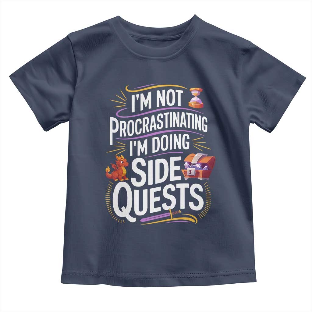 Funny I Am Not Procrastinating I Am Doing Side Quests Toddler T Shirt Fantasy RPG Gamer TS11 Navy Print Your Wear