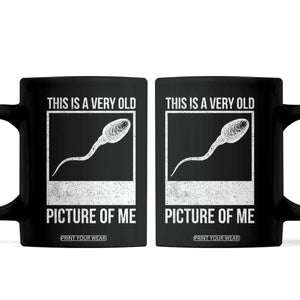 Funny This Is A Very Old Picture Of Me Coffee Mug Adult Humor Gag Gift TS11 Black Print Your Wear