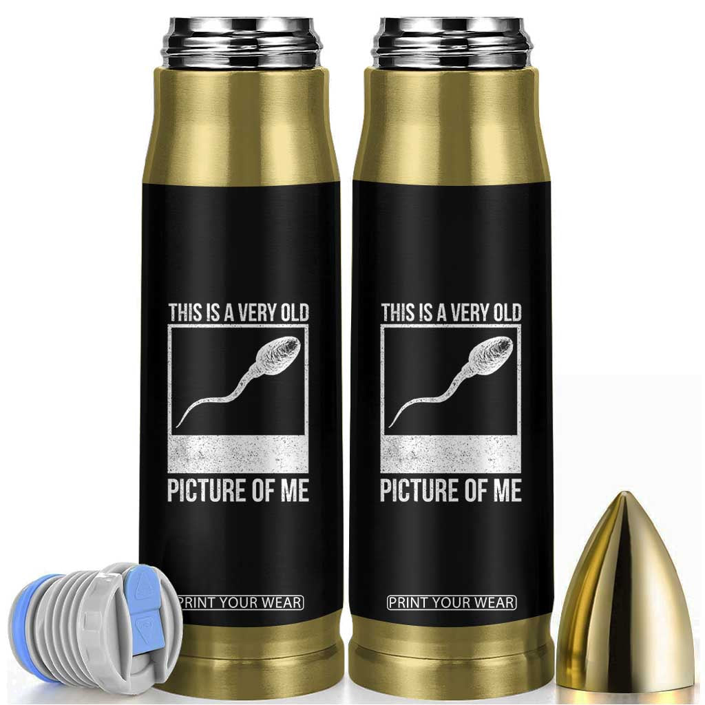 Funny This Is A Very Old Picture Of Me Bullet Tumbler Adult Humor Gag Gift TS11 Black Print Your Wear