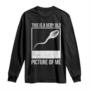Funny This Is A Very Old Picture Of Me Long Sleeve Shirt Adult Humor Gag Gift TS11 Black Print Your Wear