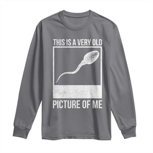 Funny This Is A Very Old Picture Of Me Long Sleeve Shirt Adult Humor Gag Gift TS11 Charcoal Print Your Wear