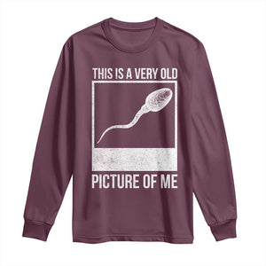 Funny This Is A Very Old Picture Of Me Long Sleeve Shirt Adult Humor Gag Gift TS11 Maroon Print Your Wear
