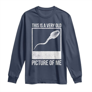 Funny This Is A Very Old Picture Of Me Long Sleeve Shirt Adult Humor Gag Gift TS11 Navy Print Your Wear