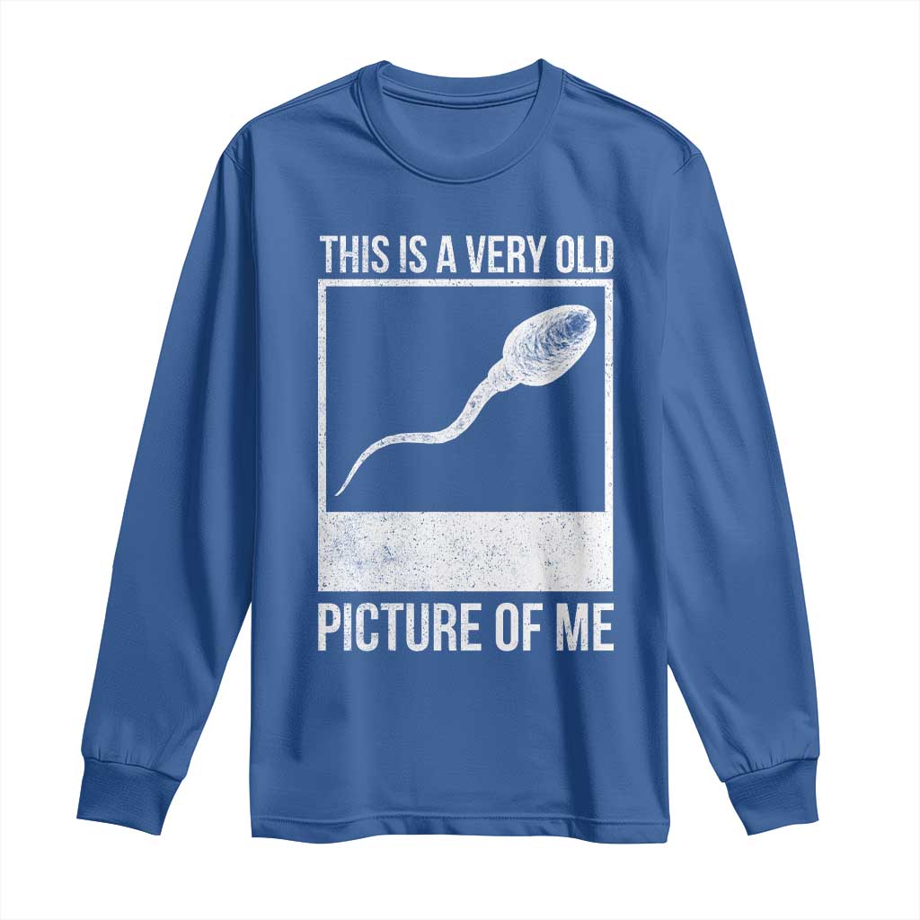 Funny This Is A Very Old Picture Of Me Long Sleeve Shirt Adult Humor Gag Gift TS11 Royal Blue Print Your Wear