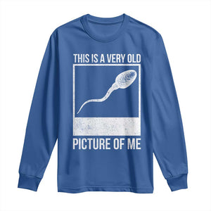 Funny This Is A Very Old Picture Of Me Long Sleeve Shirt Adult Humor Gag Gift TS11 Royal Blue Print Your Wear