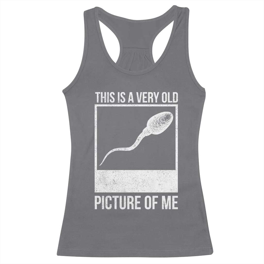 Funny This Is A Very Old Picture Of Me Racerback Tank Top Adult Humor Gag Gift TS11 Charcoal Print Your Wear
