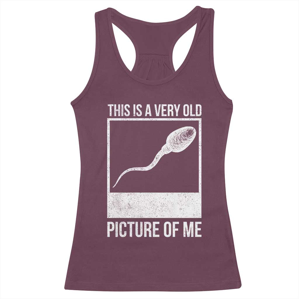 Funny This Is A Very Old Picture Of Me Racerback Tank Top Adult Humor Gag Gift TS11 Maroon Print Your Wear