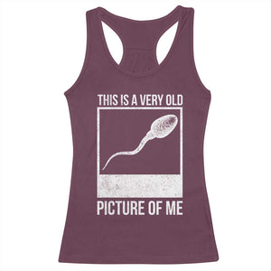 Funny This Is A Very Old Picture Of Me Racerback Tank Top Adult Humor Gag Gift TS11 Maroon Print Your Wear