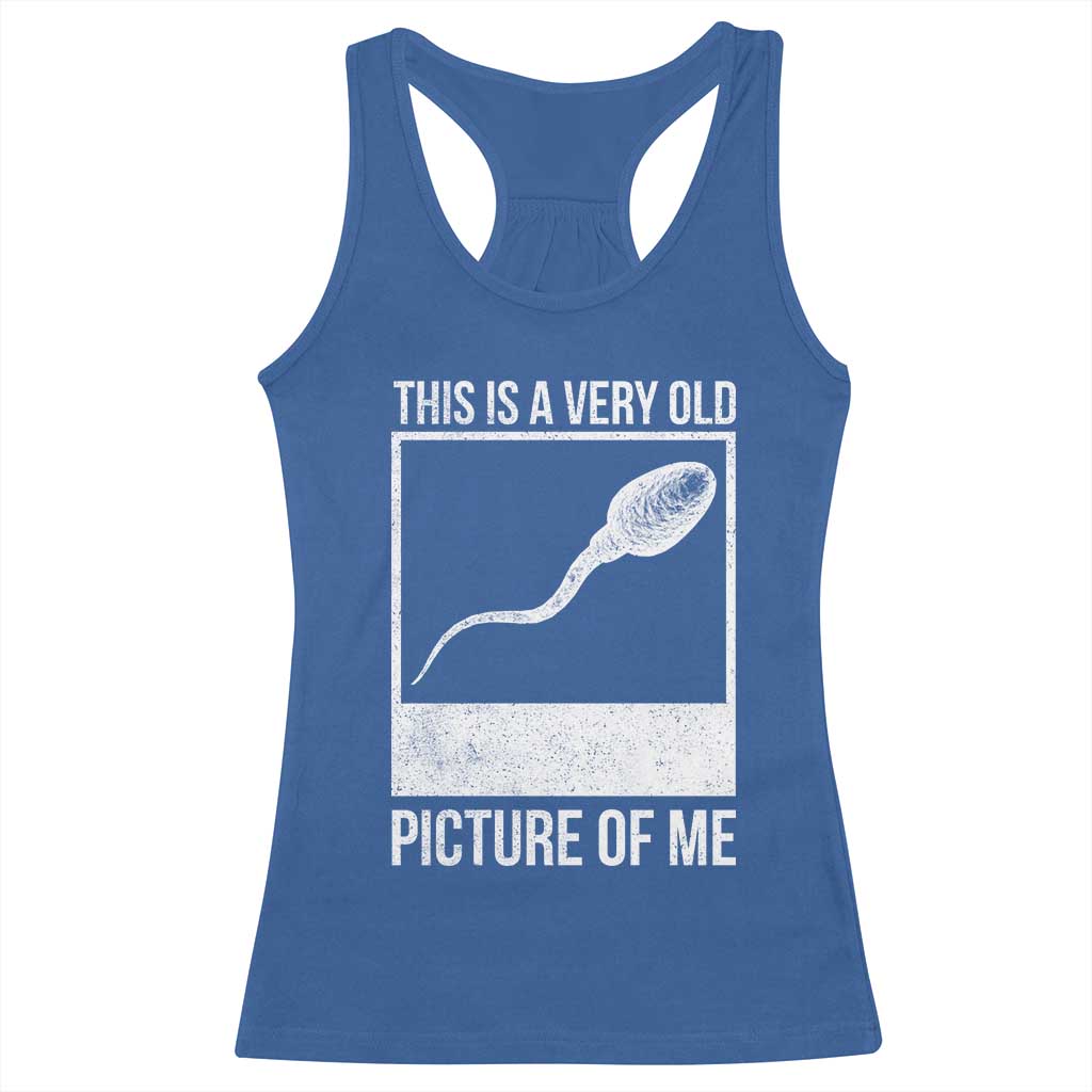 Funny This Is A Very Old Picture Of Me Racerback Tank Top Adult Humor Gag Gift TS11 Royal Blue Print Your Wear