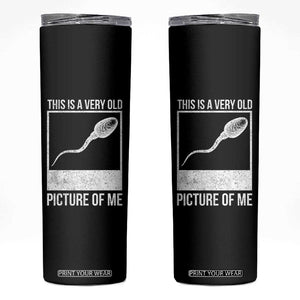Funny This Is A Very Old Picture Of Me Skinny Tumbler Adult Humor Gag Gift TS11 Black Print Your Wear