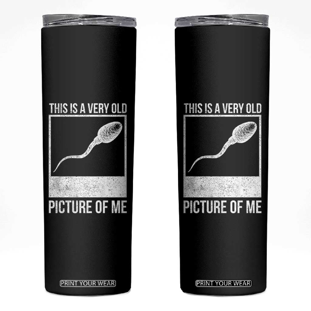 Funny This Is A Very Old Picture Of Me Skinny Tumbler Adult Humor Gag Gift TS11 Black Print Your Wear