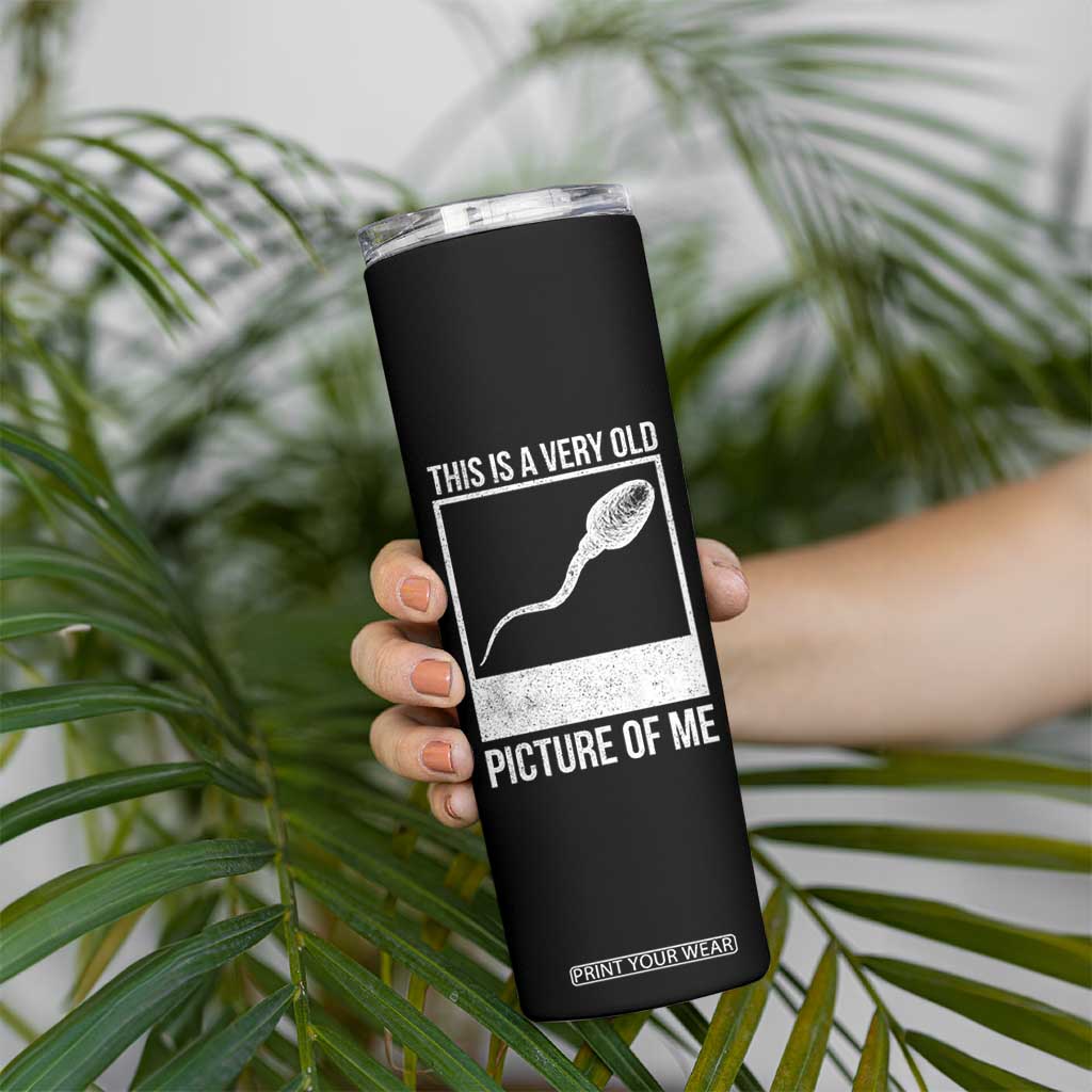 Funny This Is A Very Old Picture Of Me Skinny Tumbler Adult Humor Gag Gift TS11 Print Your Wear
