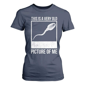 Funny This Is A Very Old Picture Of Me T Shirt For Women Adult Humor Gag Gift TS11 Navy Print Your Wear