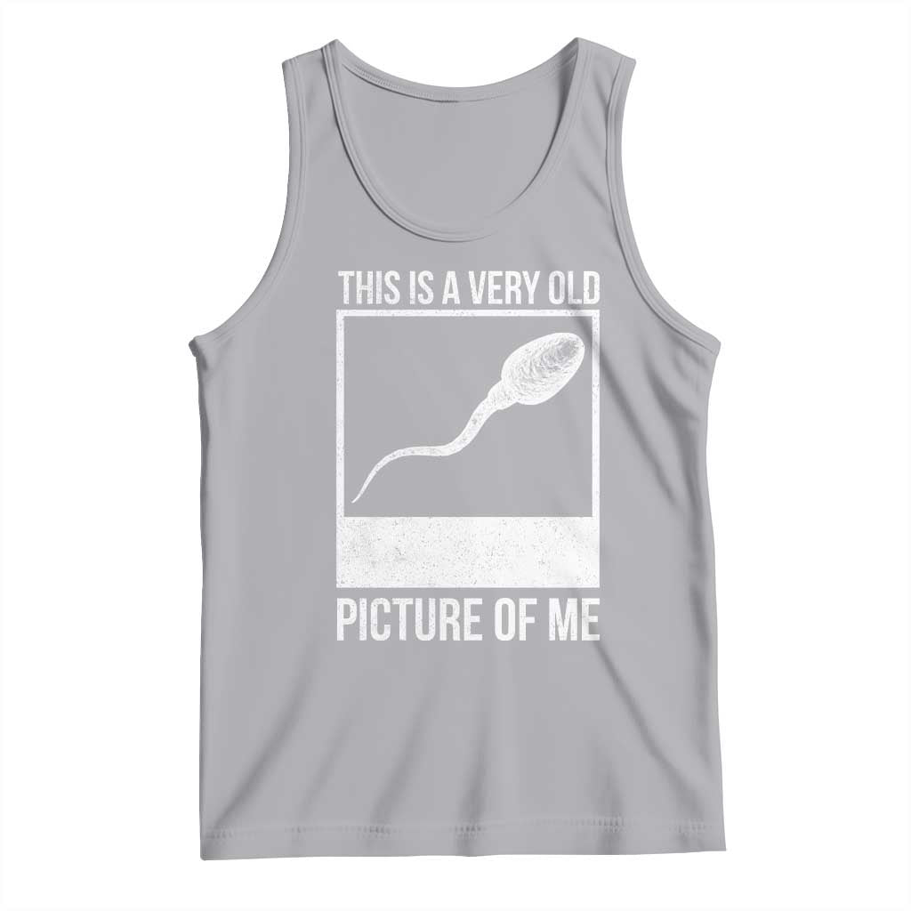 Funny This Is A Very Old Picture Of Me Tank Top Adult Humor Gag Gift TS11 Athletic Heather Print Your Wear